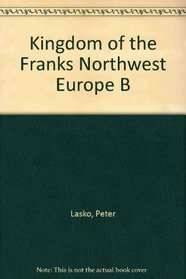 Kingdom of the Franks:  North-West Europe Before Charlemagne