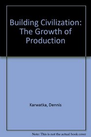 Building Civilization: The Growth of Production