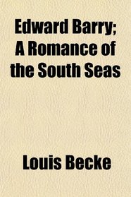 Edward Barry; A Romance of the South Seas