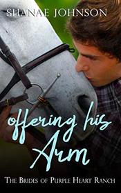 Offering His Arm: a Sweet Marriage of Convenience series (The Brides of Purple Heart Ranch)
