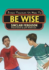 Jesus Teaches Us How To Be Wise (Jesus Teaches)