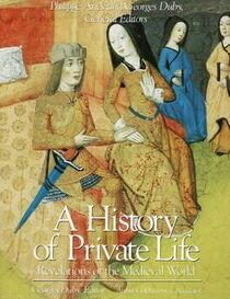 A History of Private Life: revelations of the Medieval World