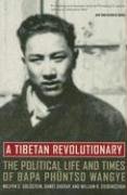 A Tibetan Revolutionary: The Political Life and Times of Bapa Phntso Wangye