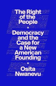 The Right of the People: Democracy and the Case for a New American Founding