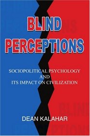 Blind Perceptions: Sociopolitical Psychology and its Impact on Civilization