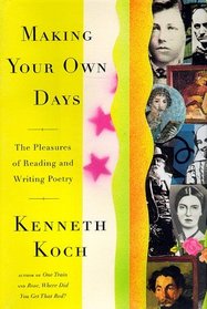 MAKING YOUR OWN DAYS : THE PLEASURES OF READING AND WRITING POETRY