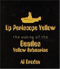 Up Periscope Yellow : The Making of the Beatles' Yellow Submarine