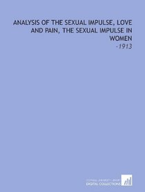 Analysis of the Sexual Impulse, Love and Pain, the Sexual Impulse in Women: -1913