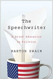 The Speechwriter: A Brief Education in Politics