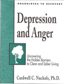 Depression and Anger Workbook: Uncovering the Hidden Barriers to Clean and Sober Living (Roadblocks to Recovery): Uncovering the Hidden Barriers to Clean and Sober Living (Roadblocks to Recovery)