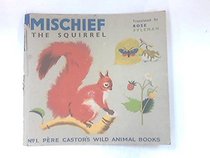 Mischief the Squirrel (Pere Castor's Wild Animal Bks.)