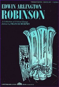Edwin Arlington Robinson: A Collection of Critical Essays (Twentieth Century Views)