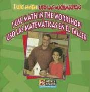 I Use Math in the Workshop / Uso Las Matematicas En El Taller: Uso Las Matematicas En El Taller (I Use Math / Uso Las Matematicas)