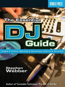 The Essential DJ Guide: Digital and Analog, Spinning and Scratching, Culture and Chronicle