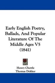 Early English Poetry, Ballads, And Popular Literature Of The Middle Ages V5 (1841)