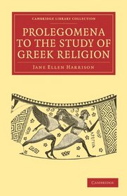 Prolegomena to the Study of Greek Religion (Cambridge Library Collection - Classics)
