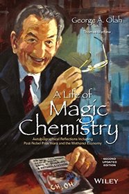 A Life of Magic Chemistry: Autobiographical Reflections Including Post-Nobel Prize Years and the Methanol Economy