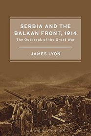 Serbia and the Balkan Front, 1914: The Outbreak of the Great War