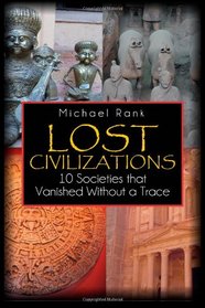 Lost Civilizations: 10 Societies that Vanished Without a Trace
