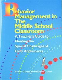 Behavior Management in the Middle School Classroom : A Teacher's Guide to Meeting the Special Challenges of Early Adolescents