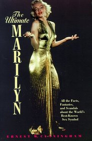 The Ultimate Marilyn: All the Facts, Fantasies, and Scandals about the World's Best-Known Sex Symbol