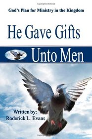 He Gave Gifts Unto Men: God's Plan For Ministry In The Kingdom