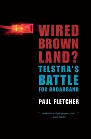 Wired Brown Land?: Telstra's Battle for Broadband