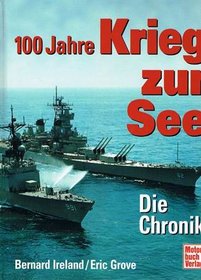 100 Jahre Krieg zur See. Die Chronik.