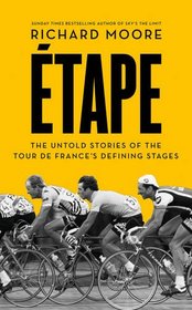 Etape: The Untold Stories of the Tour de France's Defining Stages