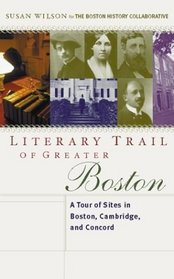 Literary Trail of Greater Boston: A Tour of Sites in Boston, Cambridge and Concord