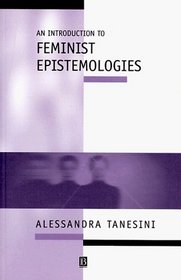 An Introduction to Feminist Epistemologies (Introducing Philosophy)