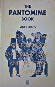 The Pantomime Book: The Only Known Collection of Pantomime Jokes and Sketches in Captivity