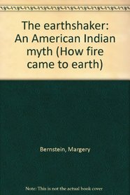 The earthshaker: An American Indian myth (How fire came to earth)