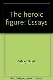 The heroic figure: Essays