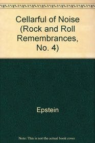 A Cellarful of Noise (Rock and Roll Remembrances, No. 4)