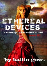 Ethereal Devices (A Steampunk Scarlett Novel #3)