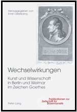 Wechselwirkungen: Kunst Und Wissenschaft in Berlin Und Weimar Im Zeichen Goethes (Publikationen Zur Zeitschrift Fur Germanistik) (German Edition)