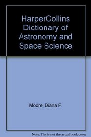 The Harpercollins Dictionary of Astronomy and Space Science