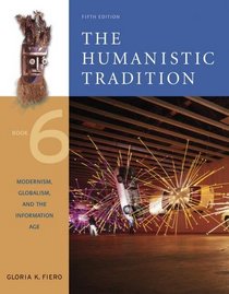 The Humanistic Tradition, Book 6 : Modernism, Globalism, and the Information Age