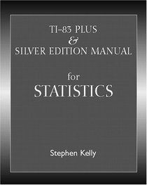TI-83 Plus/Silver Manual for Statistics (2nd Edition)