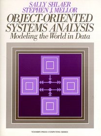 Object-Oriented Systems Analysis: Modeling the World in Data (Yourdon Press Computing Series)