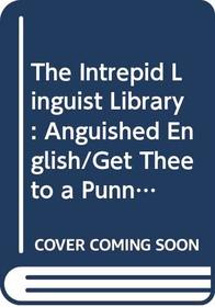 The Intrepid Linguist Library: Anguished English/Get Thee to a Punnery/It's Raining Cats and Dogs/Boxed Set