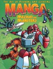 The Art of Drawing and Creating Manga Mechas and Monsters (Art of Drawing & Creating)