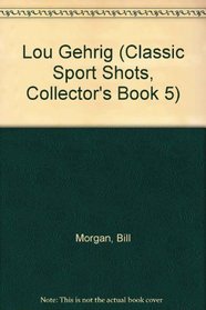 Lou Gehrig (Classic Sport Shots, Collector's Book 5)