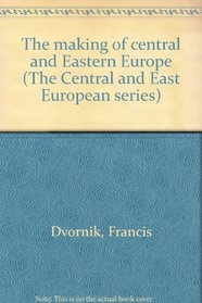 The making of central and Eastern Europe (The Central and East European series)