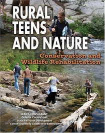 Rural Teens and Nature: Conservation and Wildlife Rehabilitation (Youth in Rural North America)