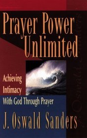 Prayer Power Unlimited: Achieving Intimacy With God Through Prayer