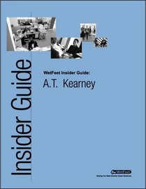 A.T. Kearney: The WetFeet.com Insider Guide (Wetfoot.Com Insider Guide)