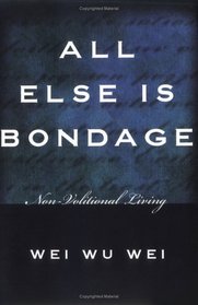 All Else Is Bondage : Non-Volitional Living