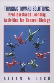 Thinking Toward Solutions: Problem-Based Learning Activities for General Biology
